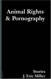 Cover of: Animal rights and pornography by J. Eric Miller