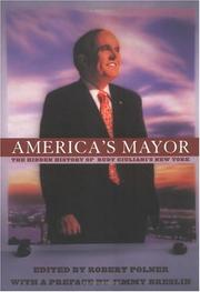 Cover of: America's mayor: the hidden history of Rudy Giuliani's New York