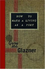 Cover of: How to make a living as a poet by Gary Mex Glazner