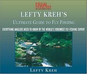 Cover of: Lefty Kreh's Ultimate Guide To Fly Fishing: Everything Anglers Need To Know By The World's Foremost Fly-fishing Expert