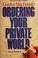 Cover of: Ordering your private world