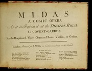Cover of: Midas: a comic opera as it is perform'd at the Theatre Royal in Covent-Garden for the harpsichord, voice, German flute, violin, or guitar