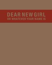 Cover of: Dear New Girl or Whatever Your Name Is