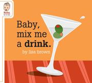 Cover of: Baby Mix Me a Drink (Baby Be of Use)