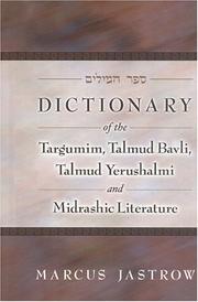 Cover of: Dictionary of the Targumim, Talmud Bavli, Talmud Yerushalmi and Midrashic Literature