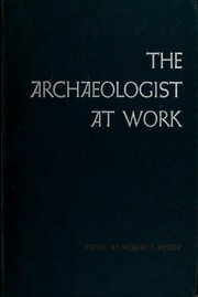 The archaeologist at work by Robert Fleming Heizer