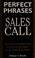 Cover of: Perfect phrases for the sales call