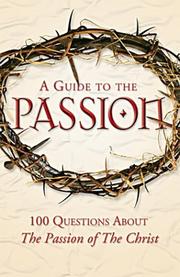 Cover of: A Guide to the Passion: 100 Questions About The Passion of The Christ