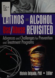 Cover of: Latinos and alcohol use/abuse revisited: advances and challenges for prevention and treatment programs