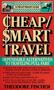 Cover of: Cheap/smart travel: dependable alternatives to traveling full fare