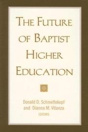 The future of Baptist higher education by Donald D. Schmeltekopf, Dianna M. Vitanza