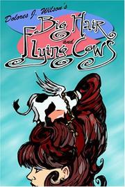 Cover of: Dolores J. Wilson's Big hair and flying cows.