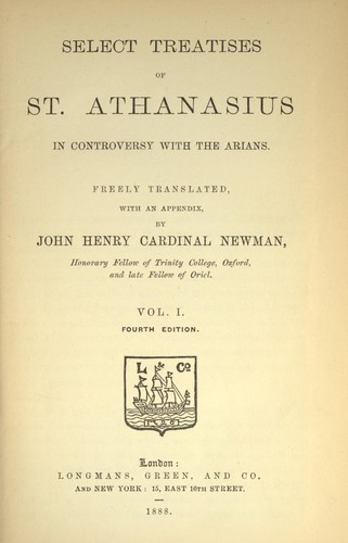 Select treatises of St. Athanasius in controversy with the Arians by Athanasius Saint, Patriarch of Alexandria