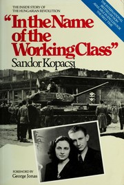 Cover of: "In the name of the working class": the inside story of the Hungarian Revolution