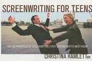 Cover of: Screenwriting for Teens: The 100 Principles of Screenwriting Every Budding Writer Must Know