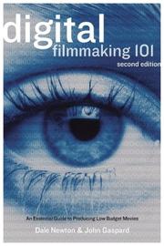 Cover of: Digital Filmmaking 101: An Essential Guide to Producing Low-Budget Movies