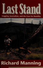 Cover of: Last stand: logging, journalism, and the case for humility