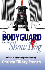 Cover of: The Bodyguard and the Show Dog (Bodyguard) by Christy Tillery French