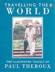 Cover of: Travelling the world: the illustrated travels of Paul Theroux