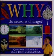 Cover of: Why do seasons change?: questions children ask about time and seasons.