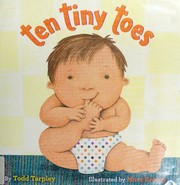 Cover of: Ten tiny toes by Todd Tarpley