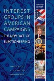 Cover of: Interest Groups in American Campaigns by Mark J. Rozell, Clyde Wilcox, David Madland