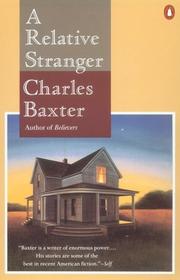 Cover of: A Relative Stranger (Contemporary American Fiction) by Charles Baxter