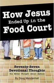 Cover of: How Jesus Ended Up in the Food Court: Seventy-Seven Devotional Thoughts You Never Thought About Before