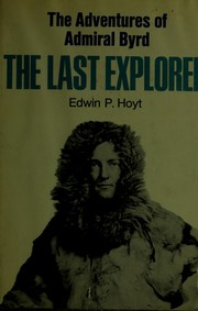Cover of: The last explorer: the adventures of Admiral Byrd