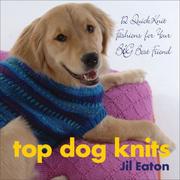 Cover of: Top Dog Knits: 12 QuickKnit Fashions for Your Big Best Friend