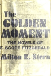 Cover of: The golden moment: the novels of F. Scott Fitzgerald by Stern, Milton R.