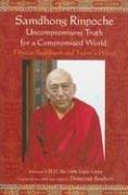 Cover of: Samdhong Rinpoche Uncompromising Truth for a Compromised World: Tibetan Buddhism and Today's World