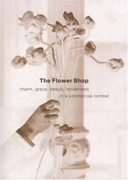 Cover of: The Flower Shop: Charm, Grace, Beauty & Tenderness in a Commercial Context