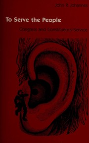 Cover of: To serve the people: Congress and constituency service