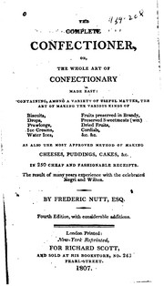 Cover of: The Complete Confectioner: Or, The Whole Art of Confectionary Made Easy ... by Frederick Nutt