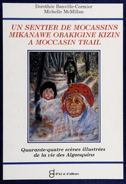Cover of: Un sentier de mocassins: quarante-quatre scènes illustrées de la vie des Algonquins = Mikanawe obakigine kizin = A moccasin trail