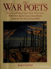 Cover of: The War Poets: The Lives and Writings of Rupert Brooke, Siegfried Sassoon, Wilfred Owen, Robert Graves and the Other Great Poets of the 1914-1918 Wa