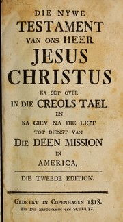 Cover of: Die Nywe Testament van ons Heer Jesus Christus, ka set over in die Creols tael en ka giev na die ligt tot dienst van die Deen mission in america by 