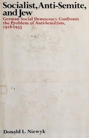 Cover of: Socialist, anti-Semite and Jew: German social deomcracy confronts the problem of anti-Semitism, 1918-1933.