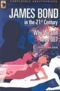 Cover of: James Bond in the 21st Century: Why We Still Need 007 (Smart Pop series)