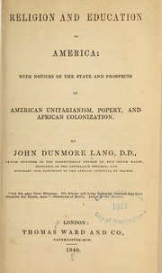 Cover of: Religion and education in America: with notices of the state and prospects of American Unitarianism, popery, and African colonization by John Dunmore Lang