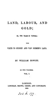 Cover of: Land, labour, and gold: or, Two years in Victoria: with visits to Sydney and Van Diemen's Land.