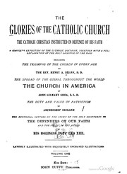 Cover of: Glories of the catholic church: The catholic christian instructed in defence of his faith: a complete exposition of the catholic doctrine, together with a full explanation of the holy sacrifice of the mass. Volume 1