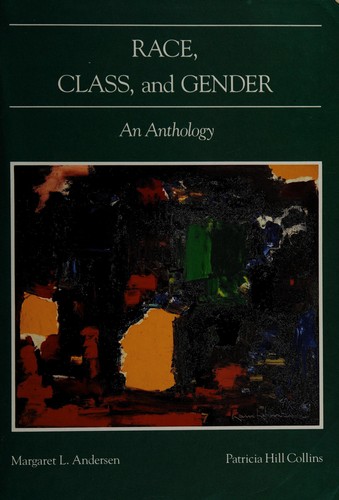 Race, class, and gender by [compiled by] Margaret L. Andersen, Patricia Hill Collins.