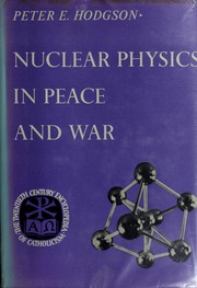 Cover of: Nuclear physics in peace and war. by P. E. Hodgson