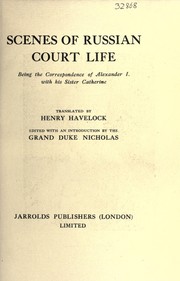 Cover of: Scenes of Russian court life: being the correspondence of Alexander I. with his sister Catherine