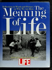 The Meaning of life by Friend, David, David Friend, Life Magazine