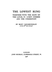Cover of: The Lowest Rung: Together with The Hand on the Latch, St. Luke's Summer and The Understudy by Mary Cholmondeley