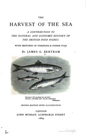 Cover of: The harvest of the sea: a contribution to the natural and economic history of the British food fishes, with sketches of fisheries & fisher folk