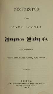 Cover of: Prospectus of the Nova Scotia Manganese Mining Co: land situated in Tenny Cape, Hautz County, Nova Scotia